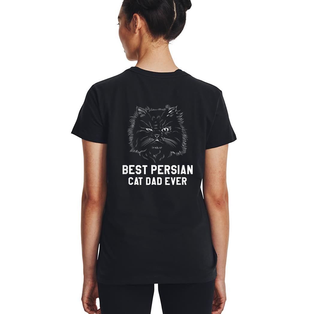 Best Persian Cat Dad Ever For A Cat Lover Woman T-Shirt