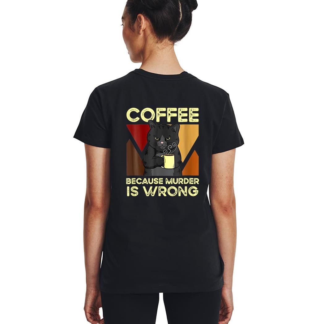 Coffee Because Murder Is Wrong Black Cat With Coffee Mug Fun Woman T-Shirt