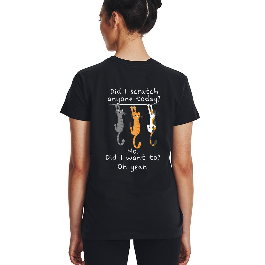 Funny Cat Sarcastic Cat Have I Scratched Anyone Today Meow Woman T-Shirt