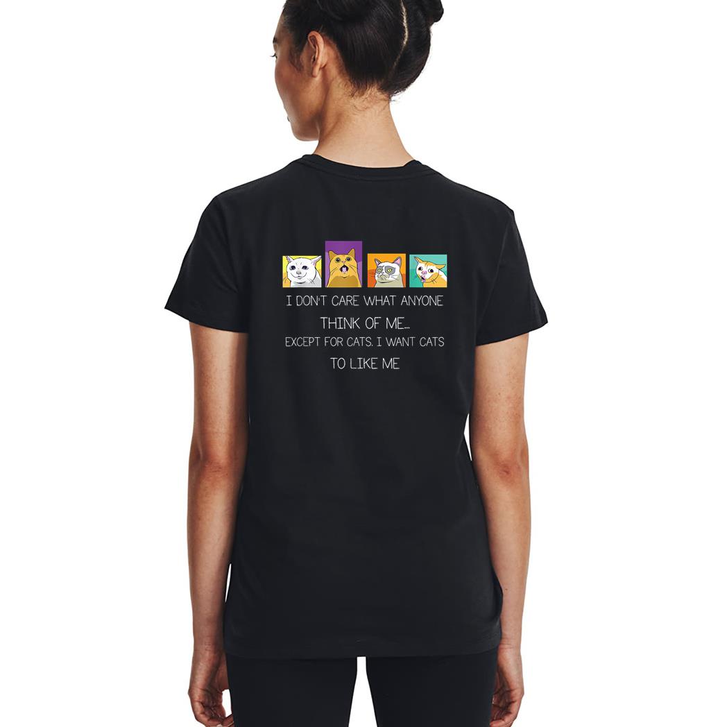 Funny I Don't Care What Anyone Think Of Me Except Black Cat Woman T-Shirt