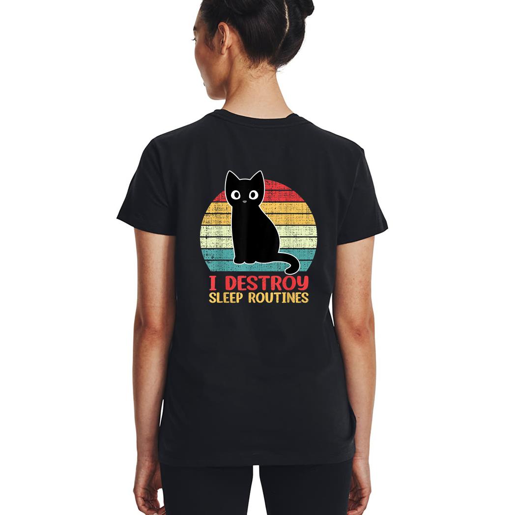 I Destroy Sleep Routines Black Cat Funny Cat Saying Woman T-Shirt