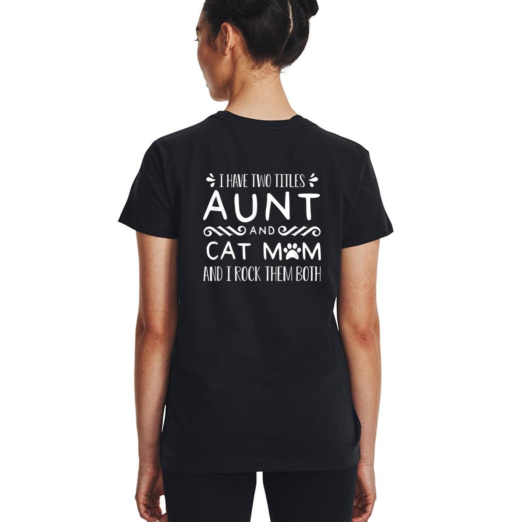 I Have Wo Itles Cat Aunt Cat Owner Fur Parent Woman T-Shirt