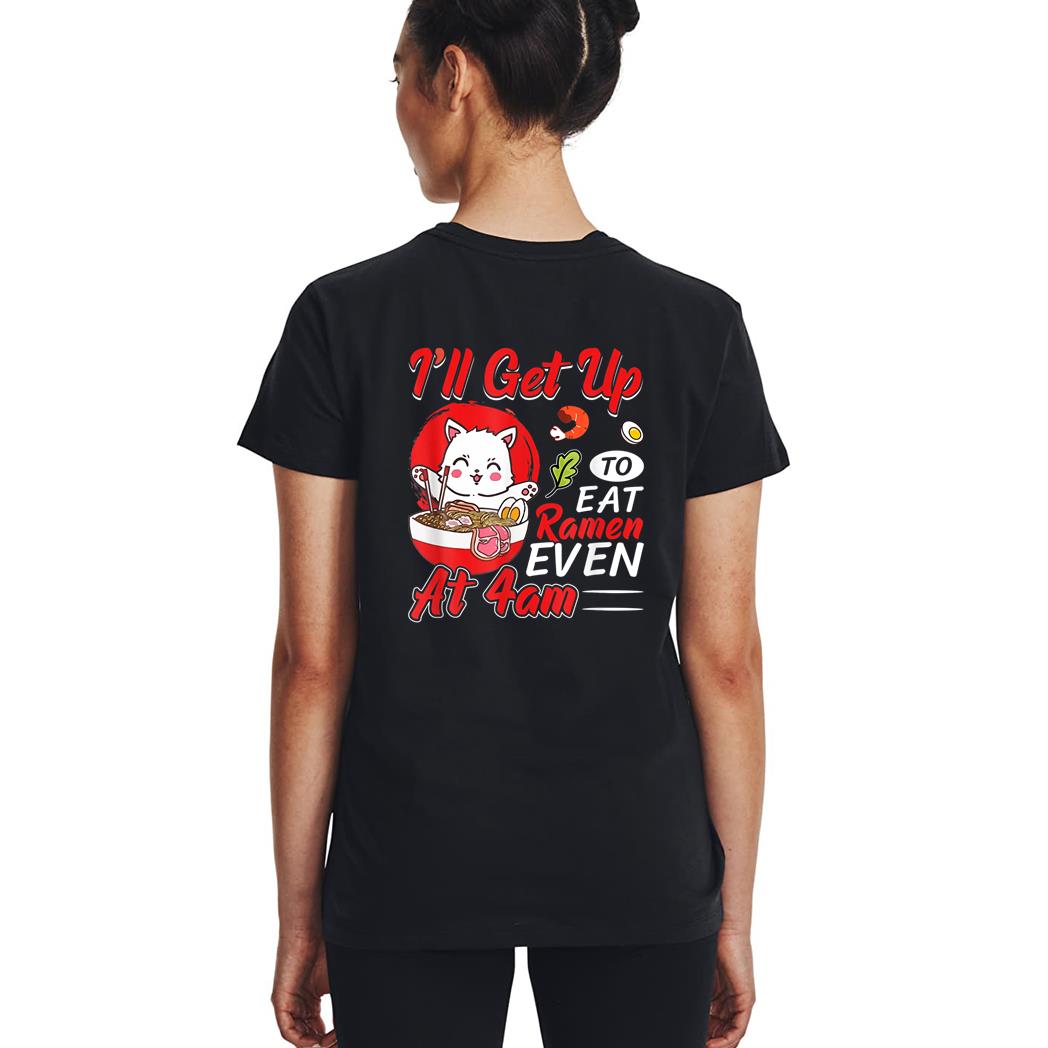 I Ll Get Up O Eat Ramen Even At 4Am Ramen Noodle Cat Woman T-Shirt