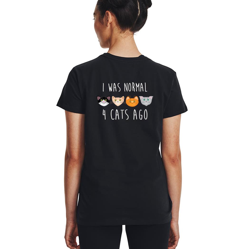 I Was Normal 4 Cats Ago T-shirt (funny cat shirt) Woman T-Shirt