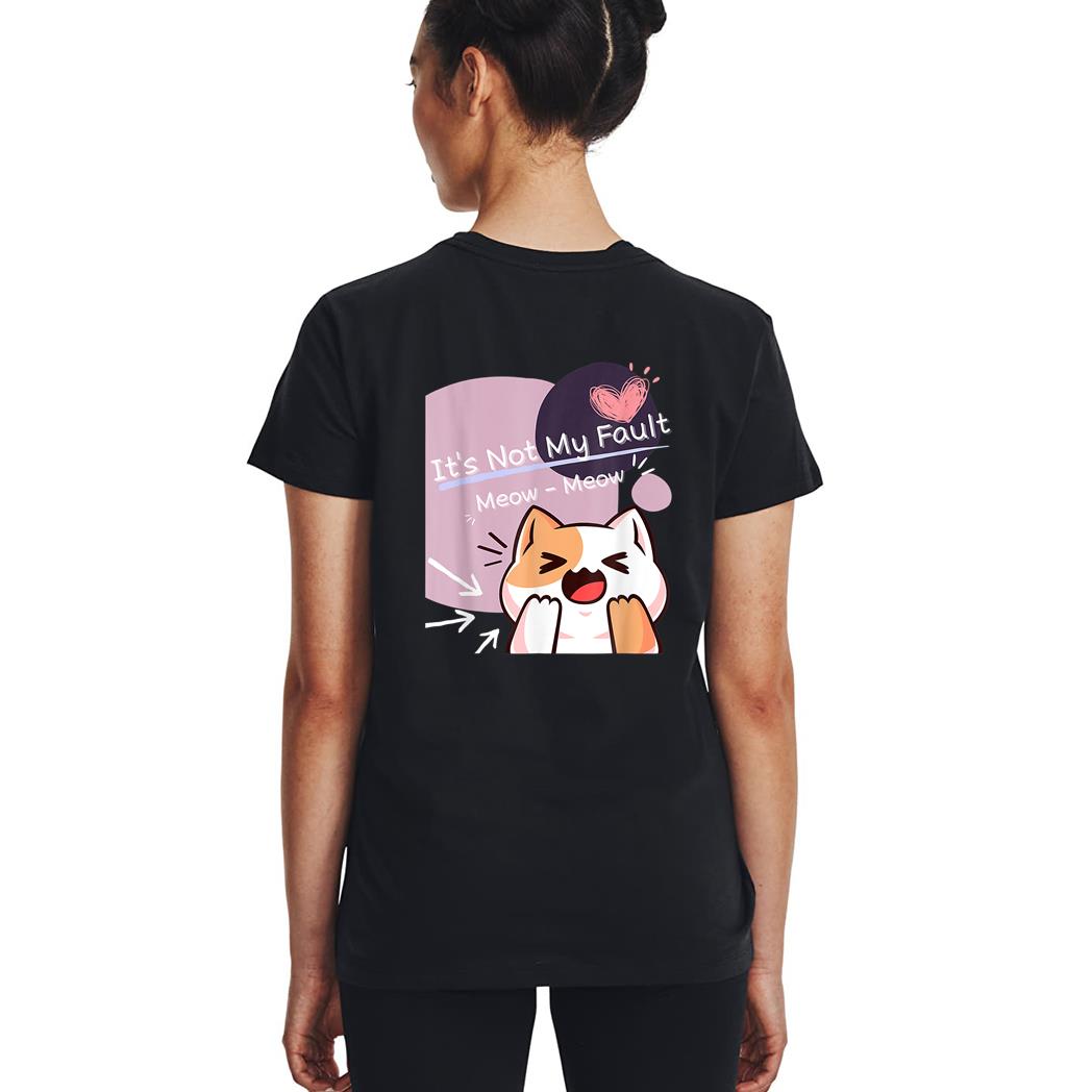 It S Not My Fault Meow Meow For Funny Cat Lover Squad Woman T-Shirt