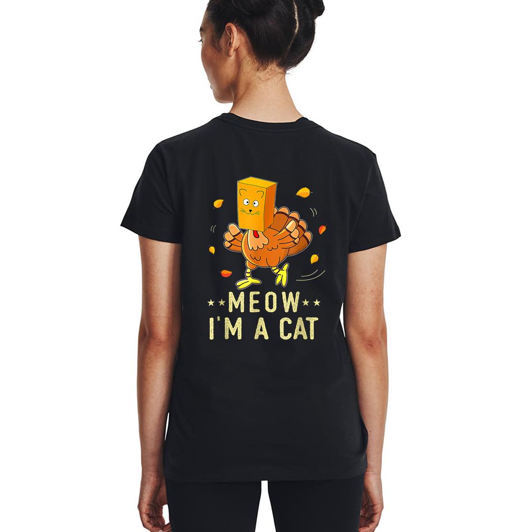 Meow I'm a Cat Turkey Fake Cat Meow Thanksgiving 2022 Woman T-Shirt