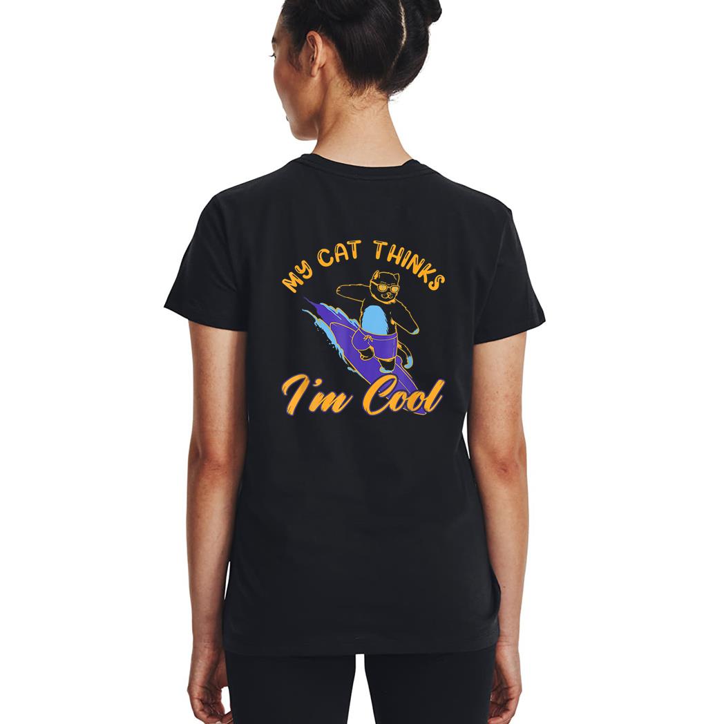 My Cat Hinks I M Cool Funny Cat Lovers Woman T-Shirt