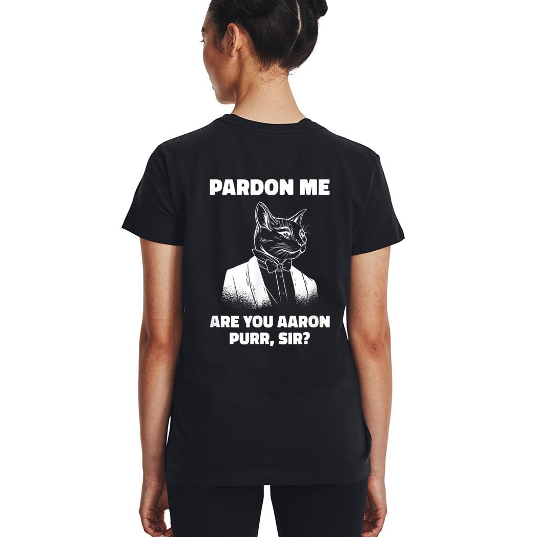 Pardon Me Are You Aaron Purr Sir Cat Lover Cat Owner Pet Woman T-Shirt