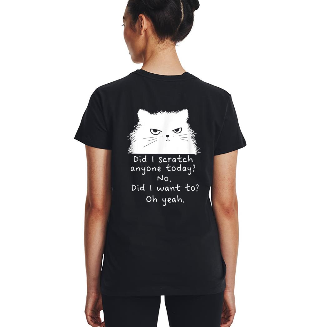 Sarcastic Cat Have I Scratched Anyone Today Black Cat Kitty Woman T-Shirt