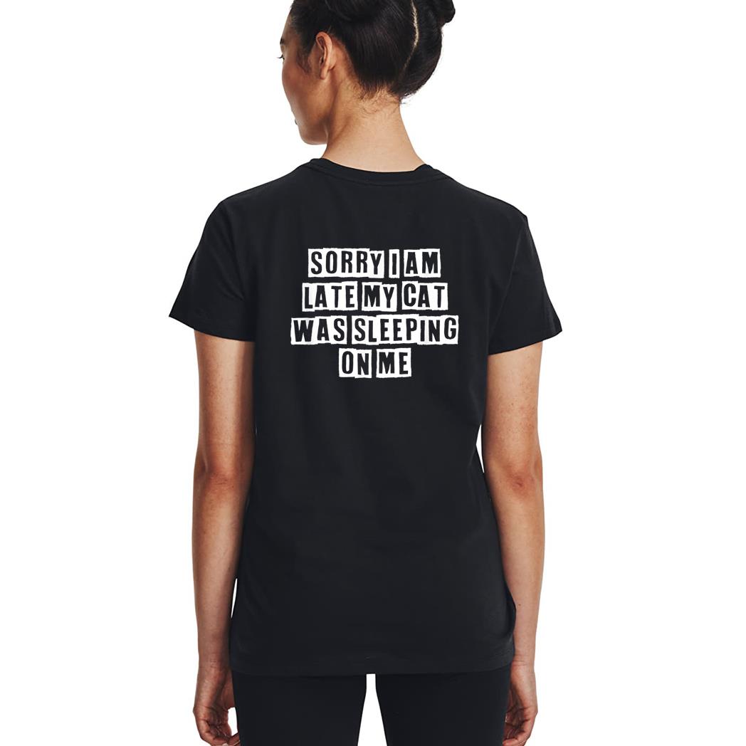 Sarcastic Idea Quotes Funny Sorry I Am Late My Cat Was Woman T-Shirt