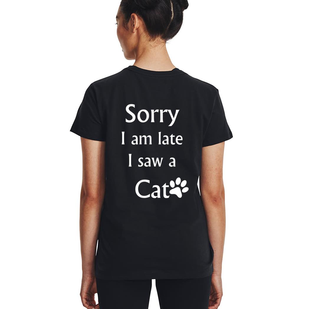 Sorry I Am Late I Saw A Cat Woman T-Shirt