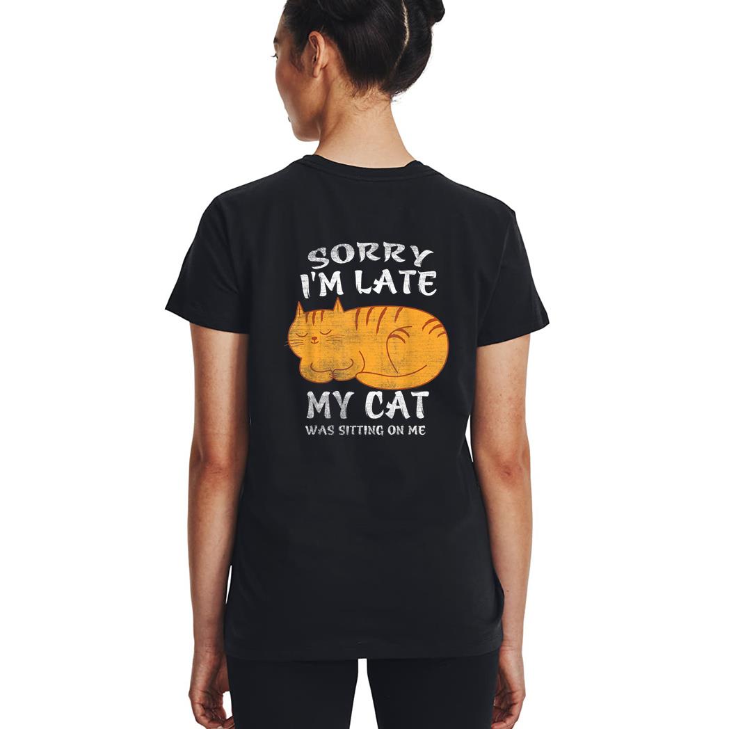 Sorry I'm Late My Cat Was Sitting On Me Funny Cat Lover Woman T-Shirt