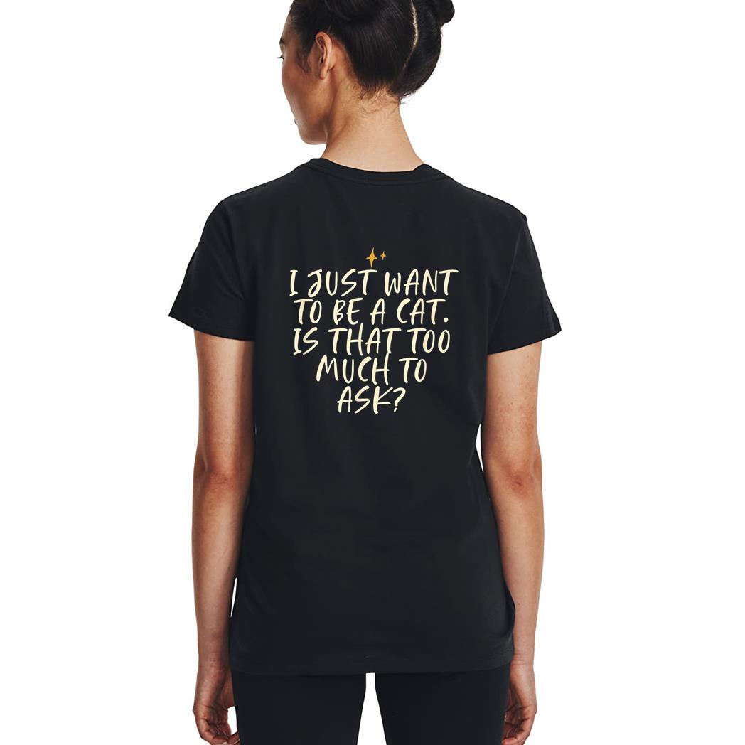 Stars Funny Friend Saying I Just Want O Be A Cat Is Hat Woman T-Shirt